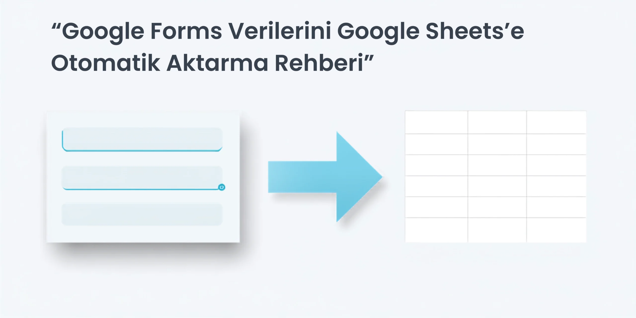 google forms verilerini google sheets'e otomatik aktarma rehberi